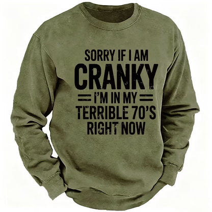 Sorry If I Am Cranky I'm In My Terrible 70's Right Now Sweatshirts