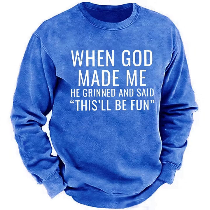 When God Made Me He Grinned And Said This'll Be Fun sweatshirts