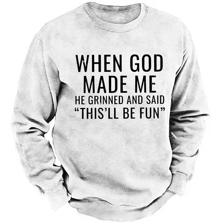 When God Made Me He Grinned And Said This'll Be Fun sweatshirts