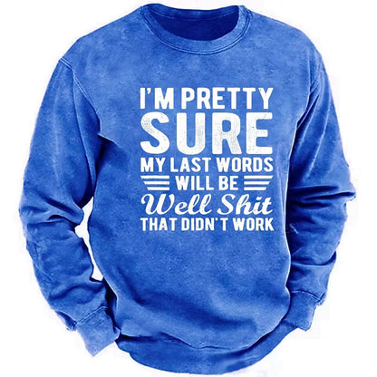 I'm Pretty Sure My Last Words Will Be Well Shit That Didn't Work Sweatshirt