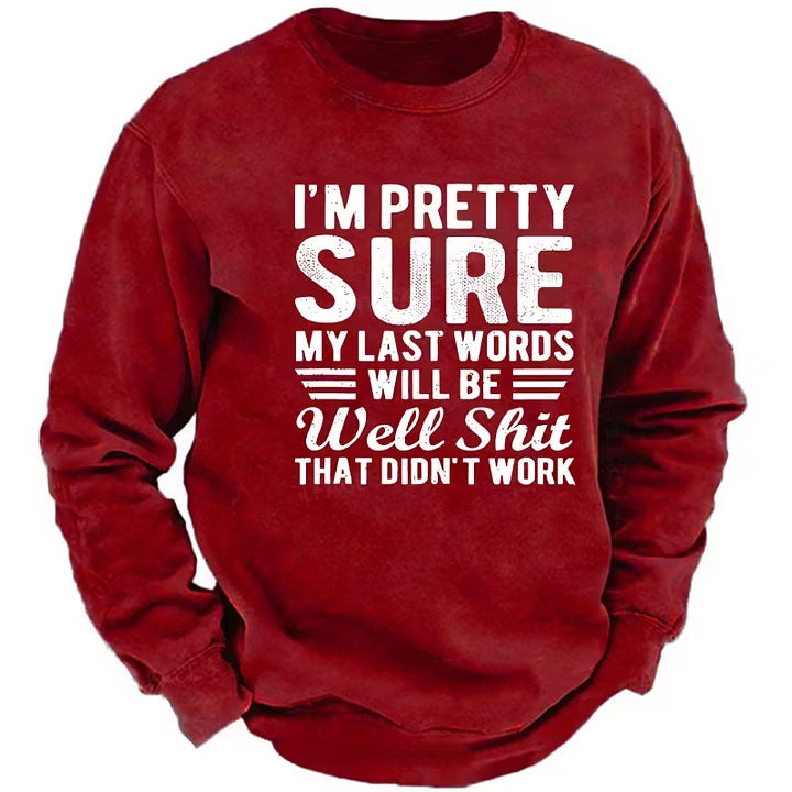 I'm Pretty Sure My Last Words Will Be Well Shit That Didn't Work Sweatshirt