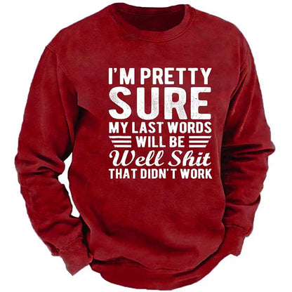 I'm Pretty Sure My Last Words Will Be Well Shit That Didn't Work Sweatshirt