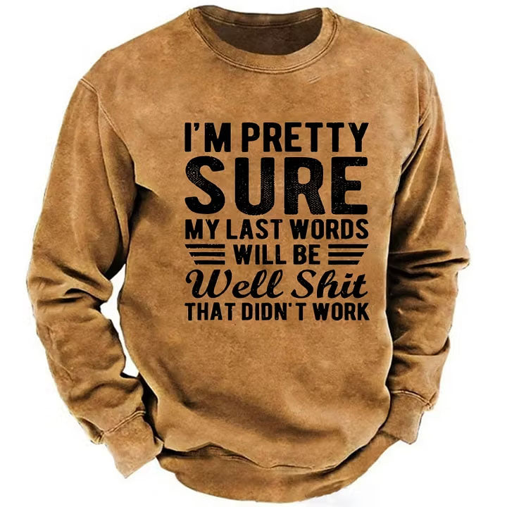 I'm Pretty Sure My Last Words Will Be Well Shit That Didn't Work Sweatshirt