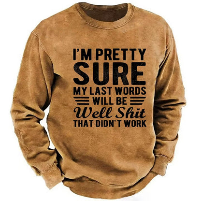 I'm Pretty Sure My Last Words Will Be Well Shit That Didn't Work Sweatshirt
