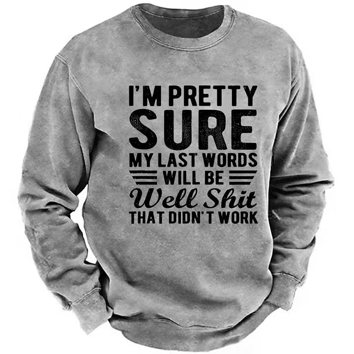 I'm Pretty Sure My Last Words Will Be Well Shit That Didn't Work Sweatshirt
