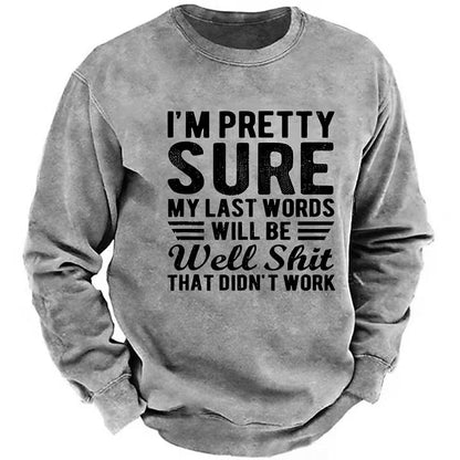 I'm Pretty Sure My Last Words Will Be Well Shit That Didn't Work Sweatshirt