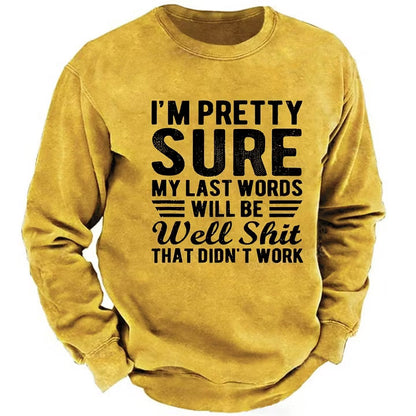 I'm Pretty Sure My Last Words Will Be Well Shit That Didn't Work Sweatshirt