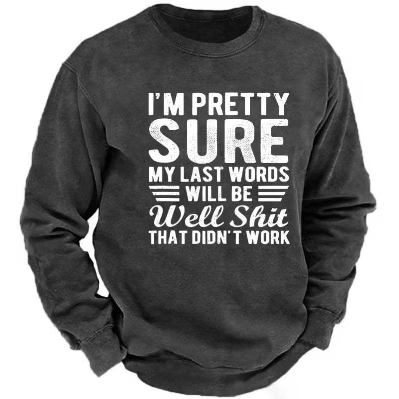I'm Pretty Sure My Last Words Will Be Well Shit That Didn't Work Sweatshirt