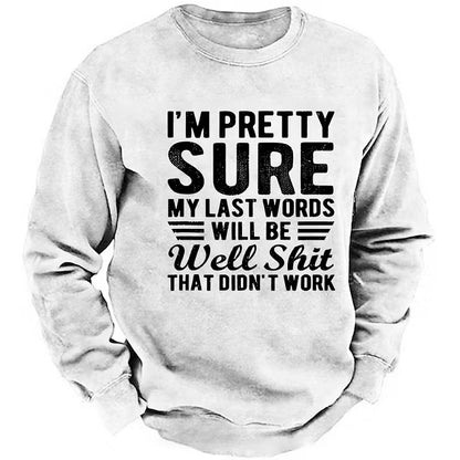 I'm Pretty Sure My Last Words Will Be Well Shit That Didn't Work Sweatshirt