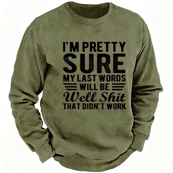 I'm Pretty Sure My Last Words Will Be Well Shit That Didn't Work Sweatshirt