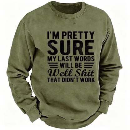I'm Pretty Sure My Last Words Will Be Well Shit That Didn't Work Sweatshirt