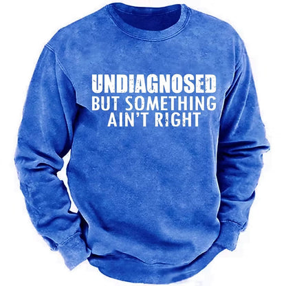 Undiagnosed But Something Ain't Right Sweatshirts