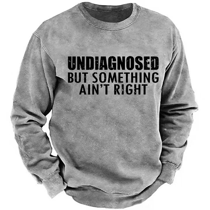Undiagnosed But Something Ain't Right Sweatshirts