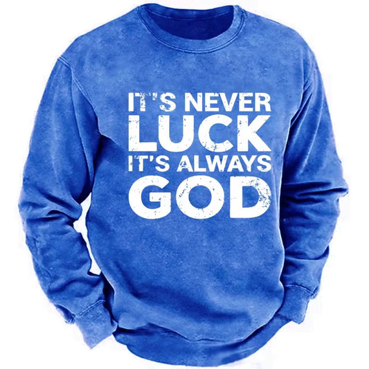 It's Never Luck It's Always God Sweatshirts