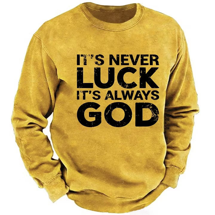 It's Never Luck It's Always God Sweatshirts