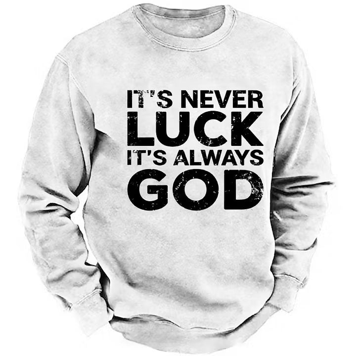 It's Never Luck It's Always God Sweatshirts