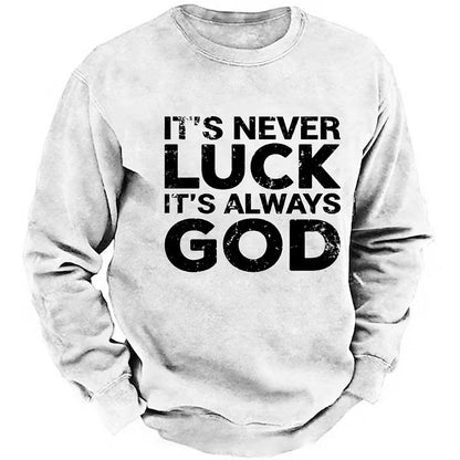 It's Never Luck It's Always God Sweatshirts