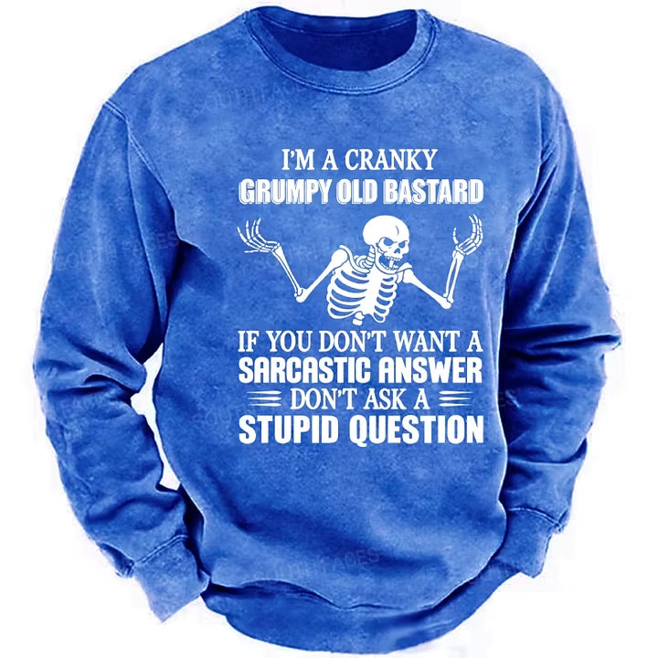I'm A Cranky Grumpy Old Bastard If You Don't Want A Sarcastic Answer Don't Ask A Stupid Question Sweatshirts