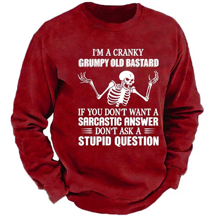 I'm A Cranky Grumpy Old Bastard If You Don't Want A Sarcastic Answer Don't Ask A Stupid Question Sweatshirts