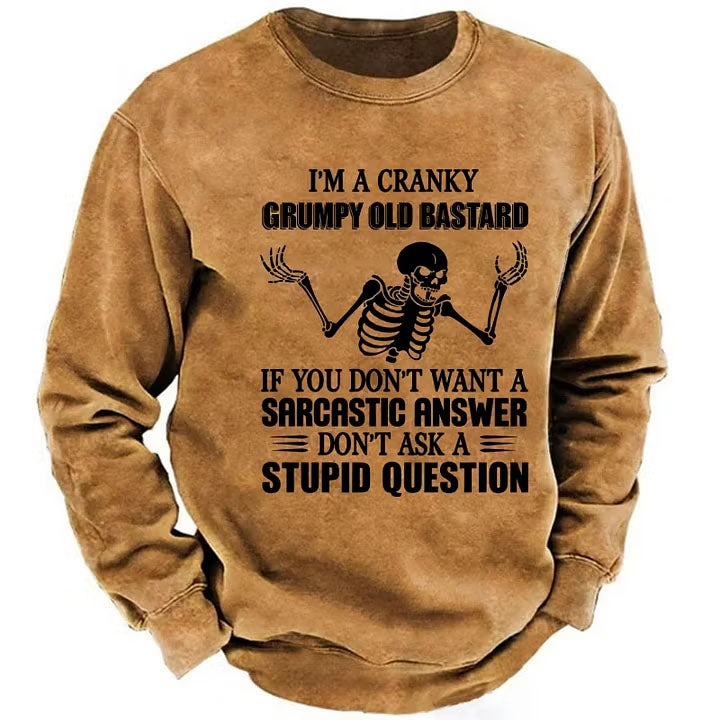 I'm A Cranky Grumpy Old Bastard If You Don't Want A Sarcastic Answer Don't Ask A Stupid Question Sweatshirts