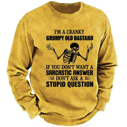 I'm A Cranky Grumpy Old Bastard If You Don't Want A Sarcastic Answer Don't Ask A Stupid Question Sweatshirts