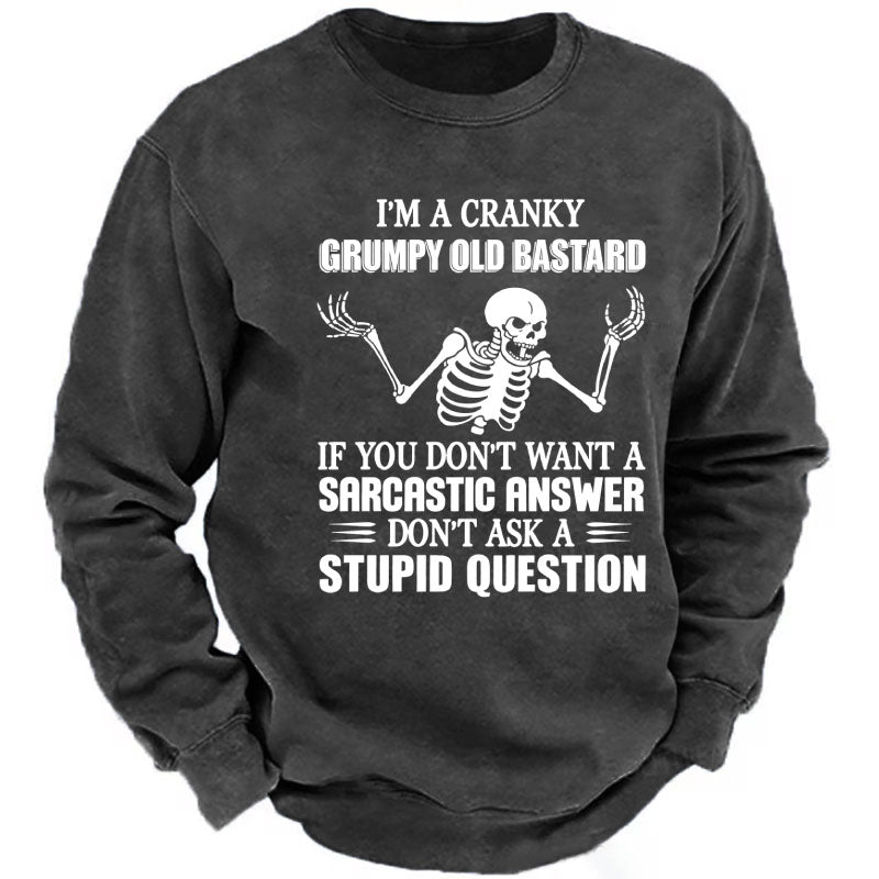 I'm A Cranky Grumpy Old Bastard If You Don't Want A Sarcastic Answer Don't Ask A Stupid Question Sweatshirts