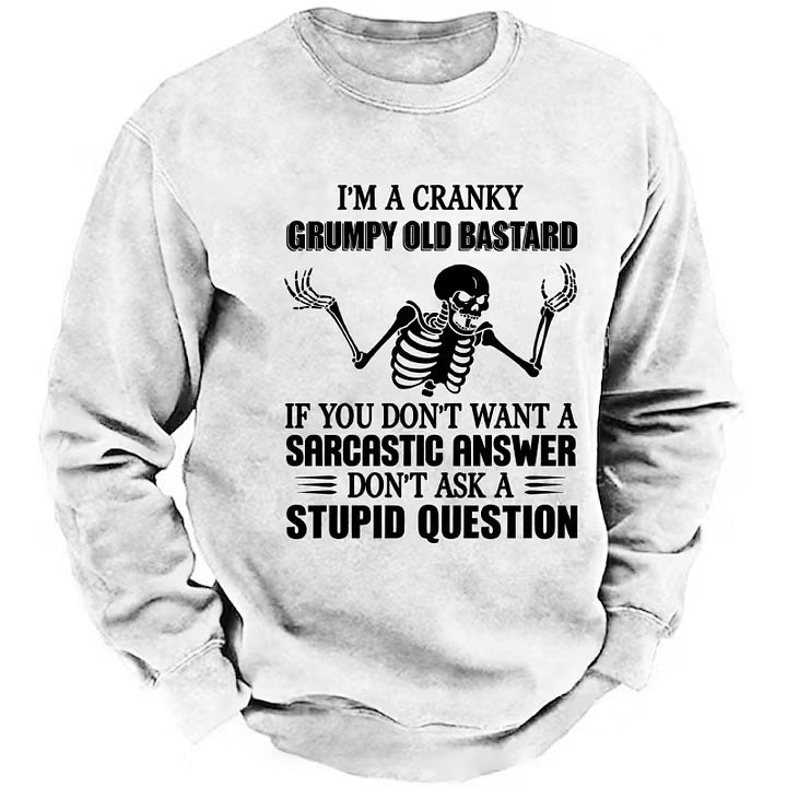 I'm A Cranky Grumpy Old Bastard If You Don't Want A Sarcastic Answer Don't Ask A Stupid Question Sweatshirts