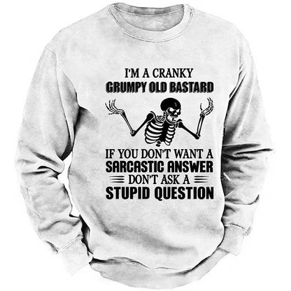 I'm A Cranky Grumpy Old Bastard If You Don't Want A Sarcastic Answer Don't Ask A Stupid Question Sweatshirts