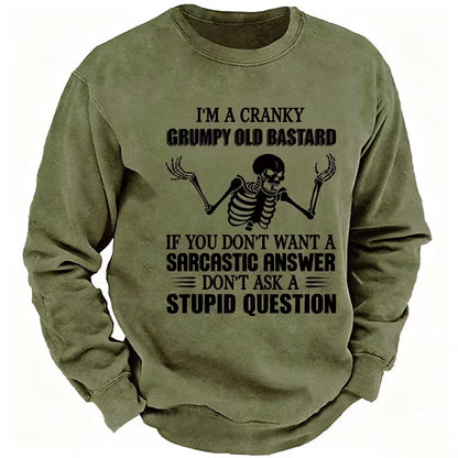 I'm A Cranky Grumpy Old Bastard If You Don't Want A Sarcastic Answer Don't Ask A Stupid Question Sweatshirts