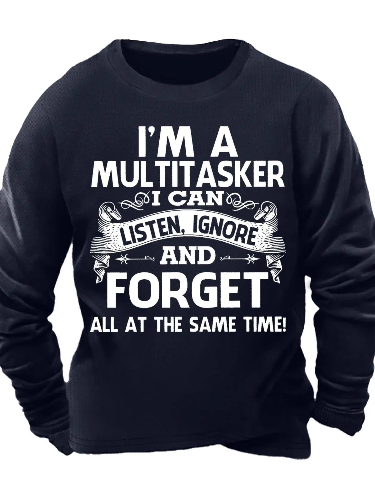 Men¡¯s I¡¯m A Multitasker I Can Listen Ignore And Forget All At The Same Time Casual Text Letters Sweatshirt