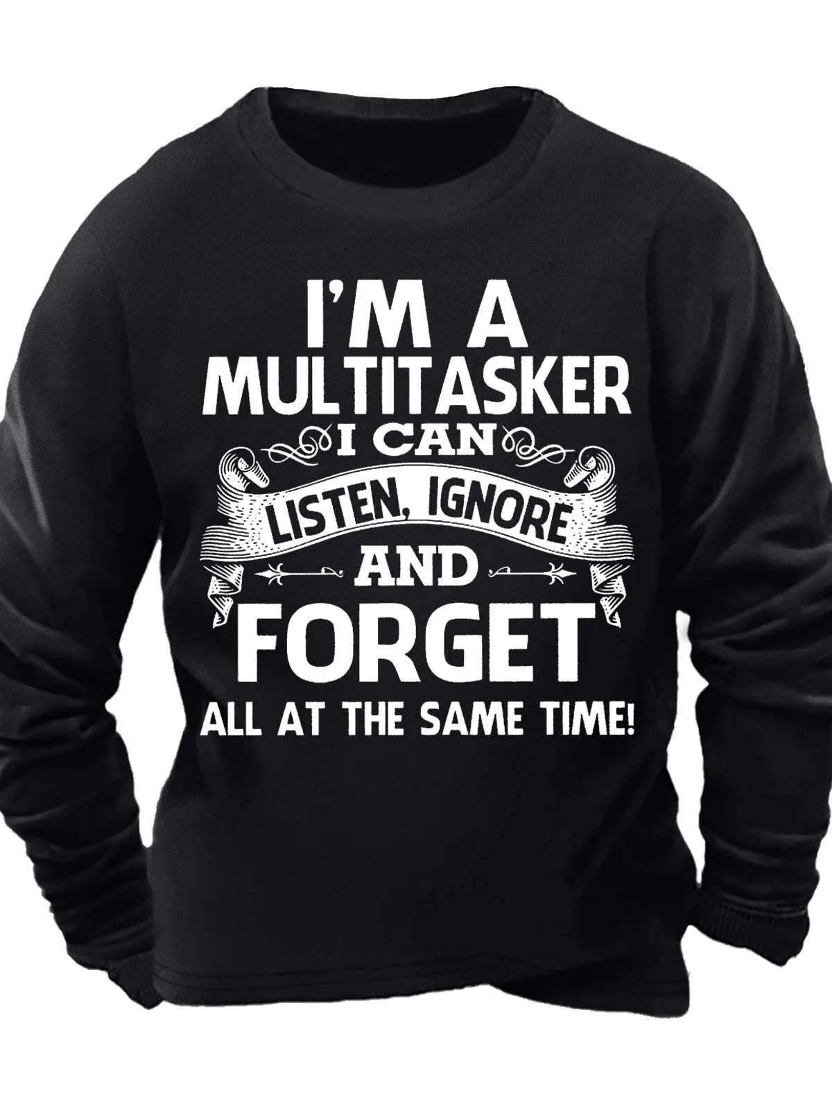 Men¡¯s I¡¯m A Multitasker I Can Listen Ignore And Forget All At The Same Time Casual Text Letters Sweatshirt