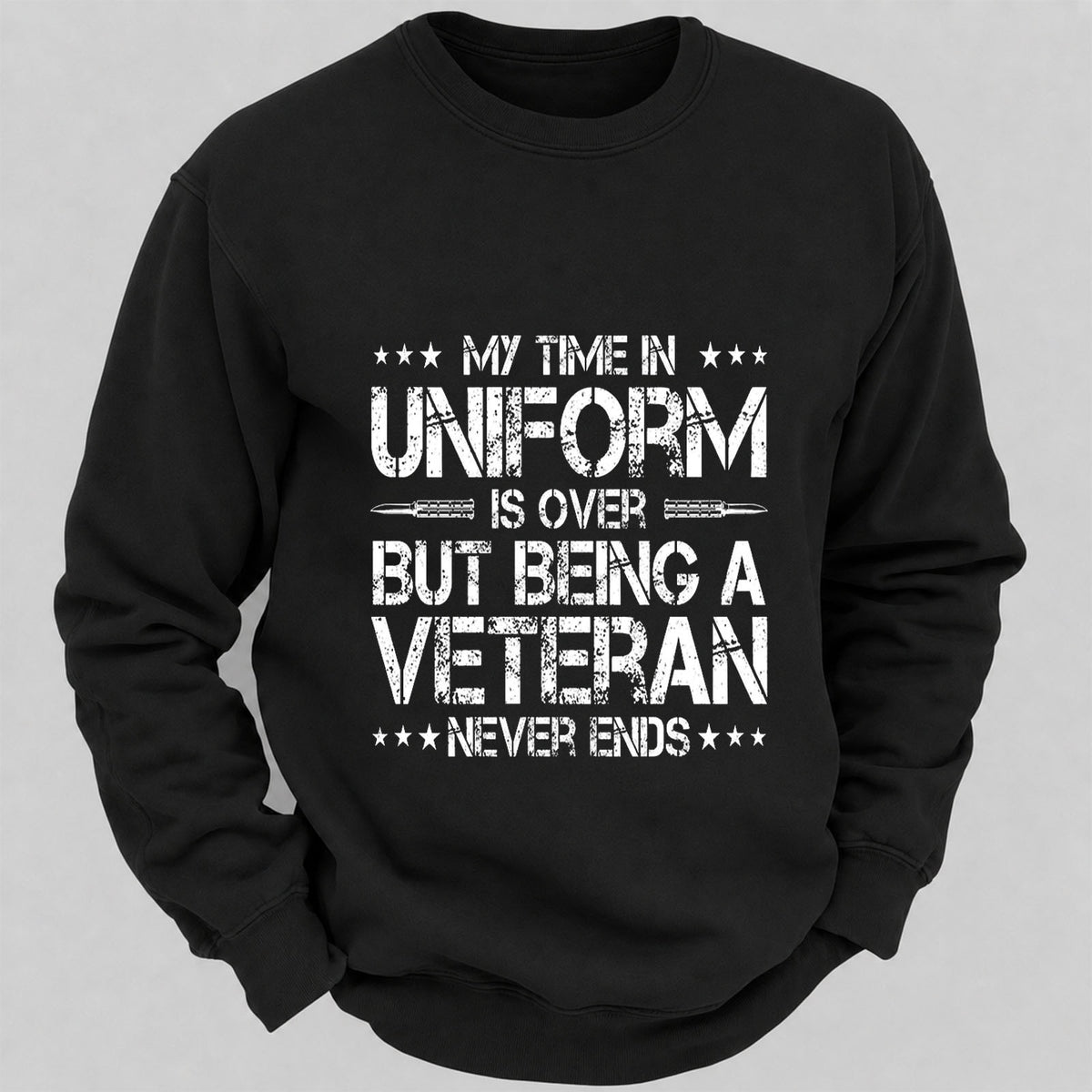My Time In Uniform Is Over But Being A Veteran Never Ends Casual Loose Sweatshirts