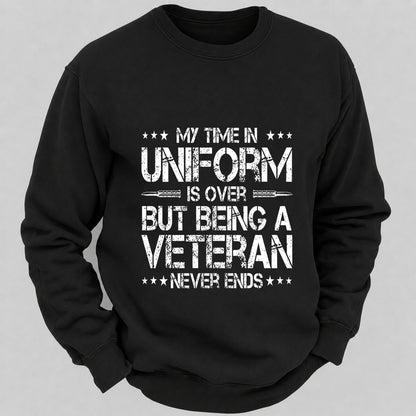 My Time In Uniform Is Over But Being A Veteran Never Ends Casual Loose Sweatshirts