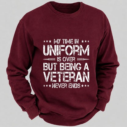 My Time In Uniform Is Over But Being A Veteran Never Ends Casual Loose Sweatshirts