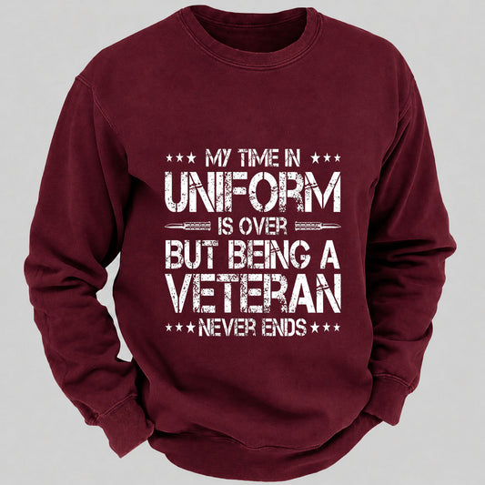 My Time In Uniform Is Over But Being A Veteran Never Ends Casual Loose Sweatshirts