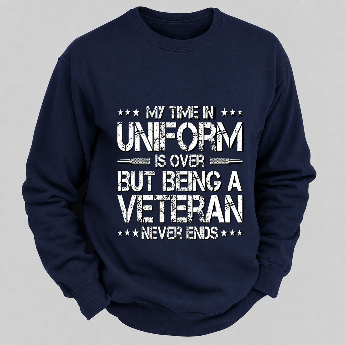 My Time In Uniform Is Over But Being A Veteran Never Ends Casual Loose Sweatshirts