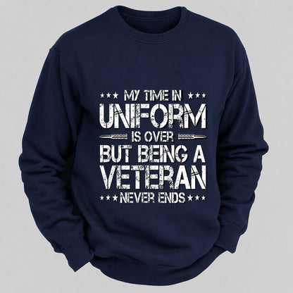 My Time In Uniform Is Over But Being A Veteran Never Ends Casual Loose Sweatshirts