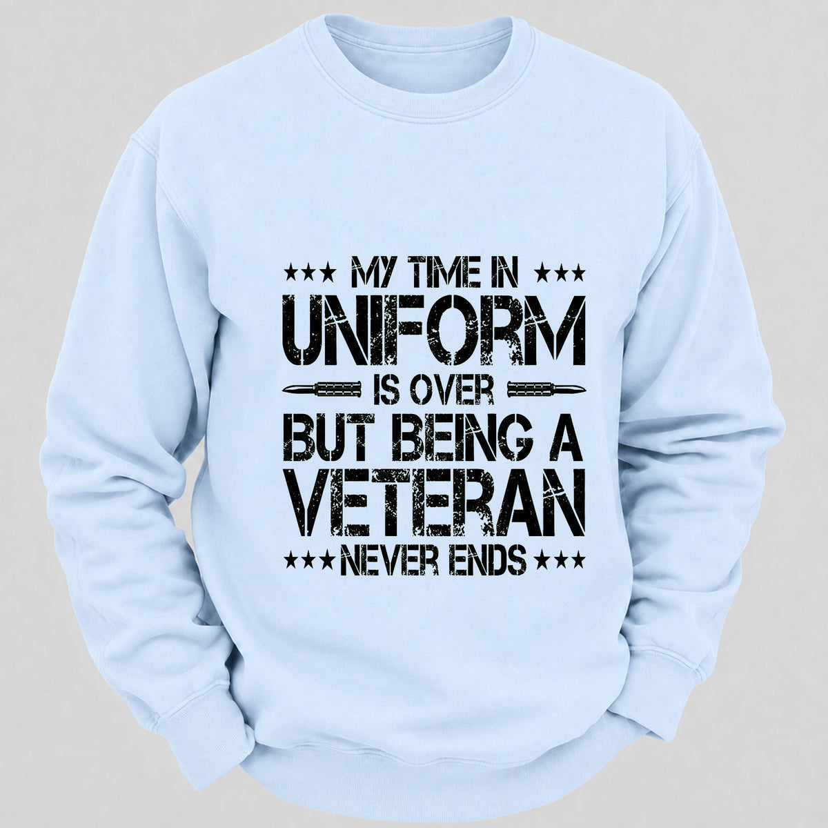 My Time In Uniform Is Over But Being A Veteran Never Ends Casual Loose Sweatshirts