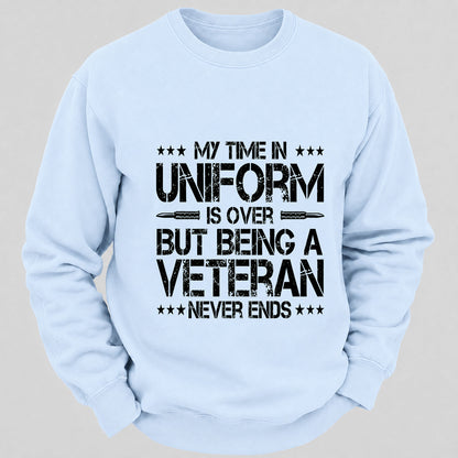 My Time In Uniform Is Over But Being A Veteran Never Ends Casual Loose Sweatshirts