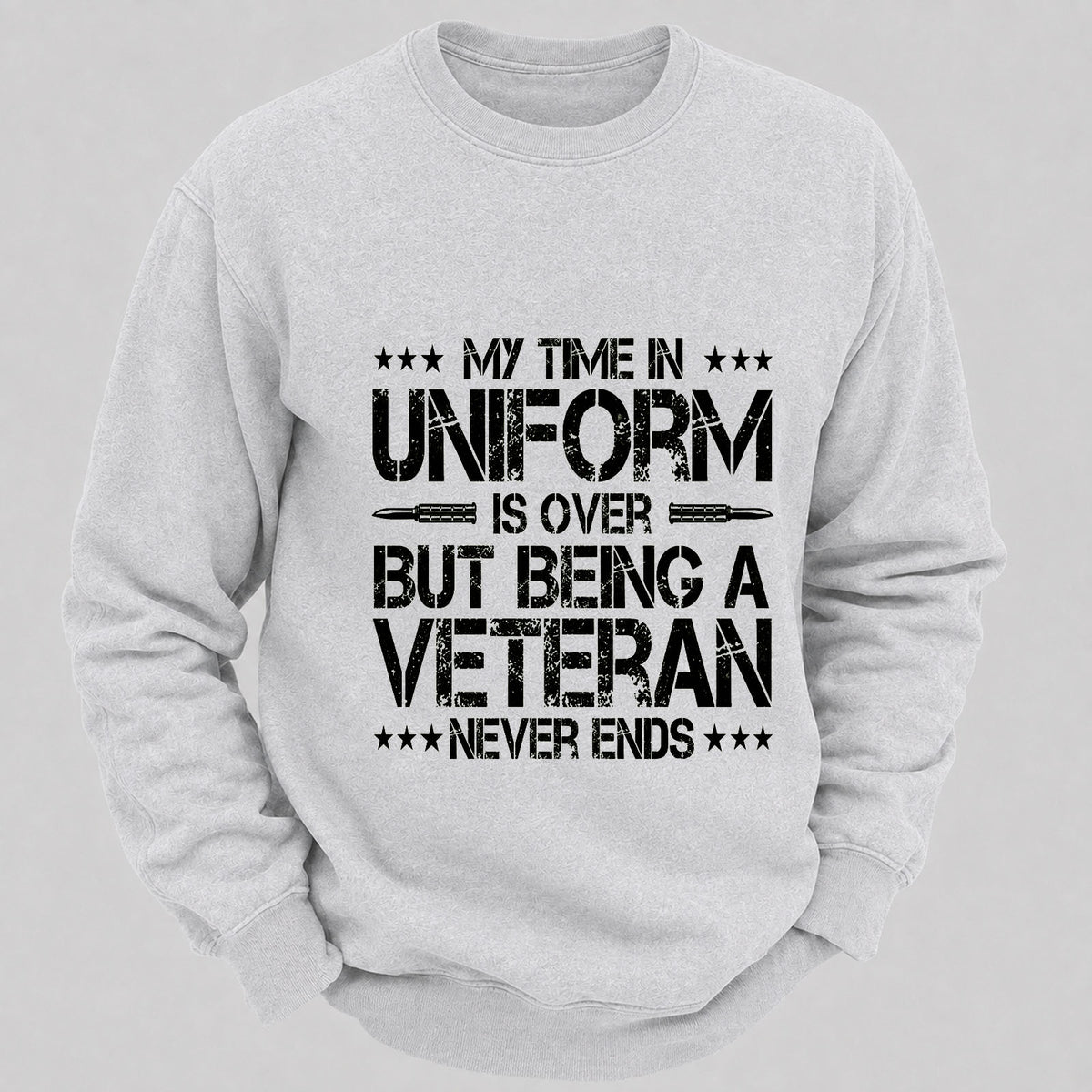 My Time In Uniform Is Over But Being A Veteran Never Ends Casual Loose Sweatshirts