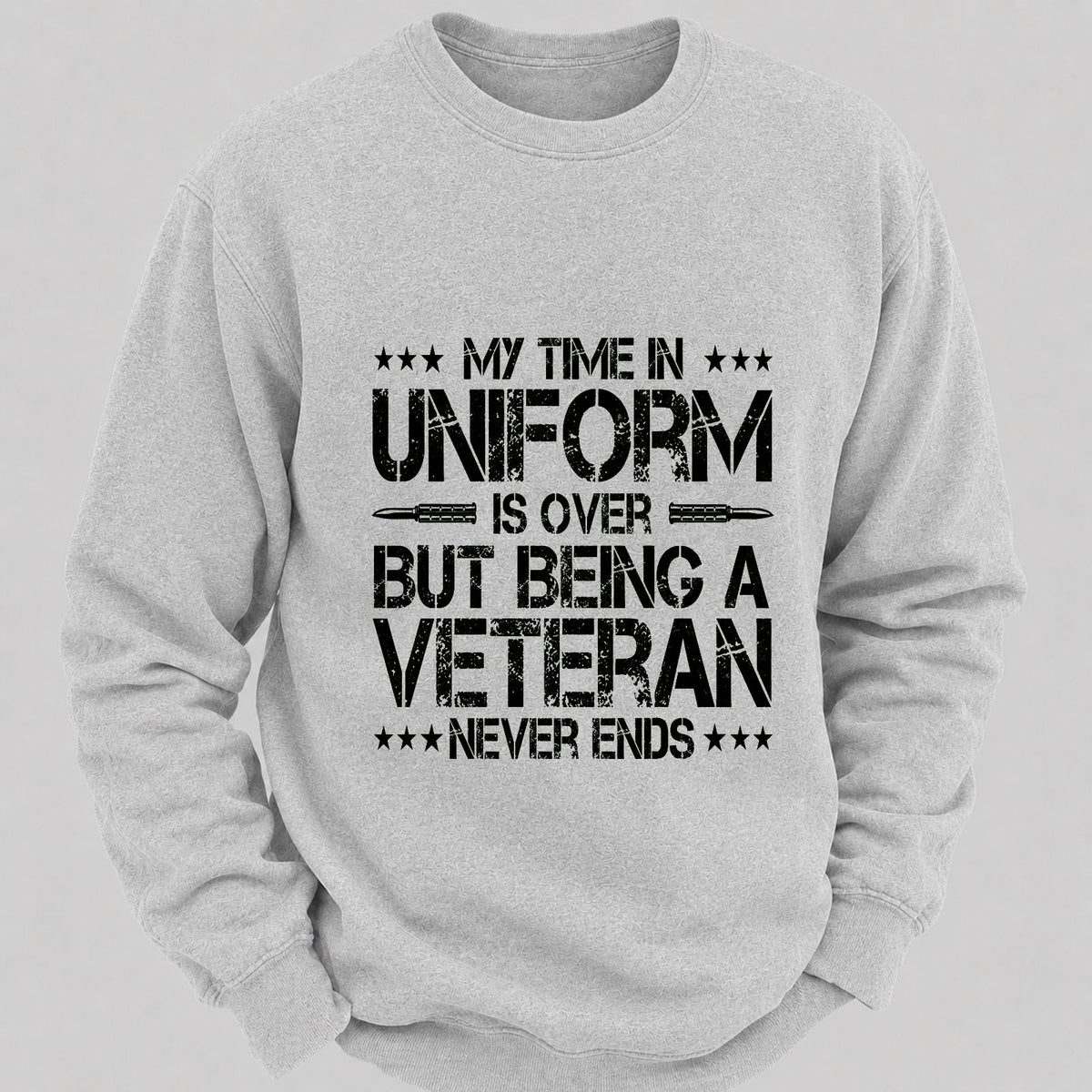 My Time In Uniform Is Over But Being A Veteran Never Ends Casual Loose Sweatshirts