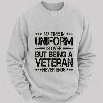 My Time In Uniform Is Over But Being A Veteran Never Ends Casual Loose Sweatshirts