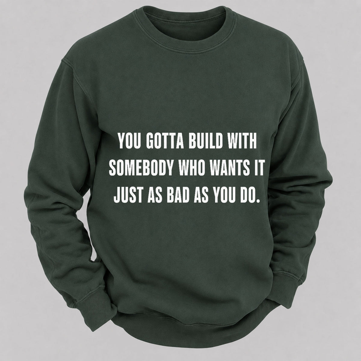 You Gotta Build With Somebody Who Wants It Just As Bad As You Do Casual Loose Sweatshirts