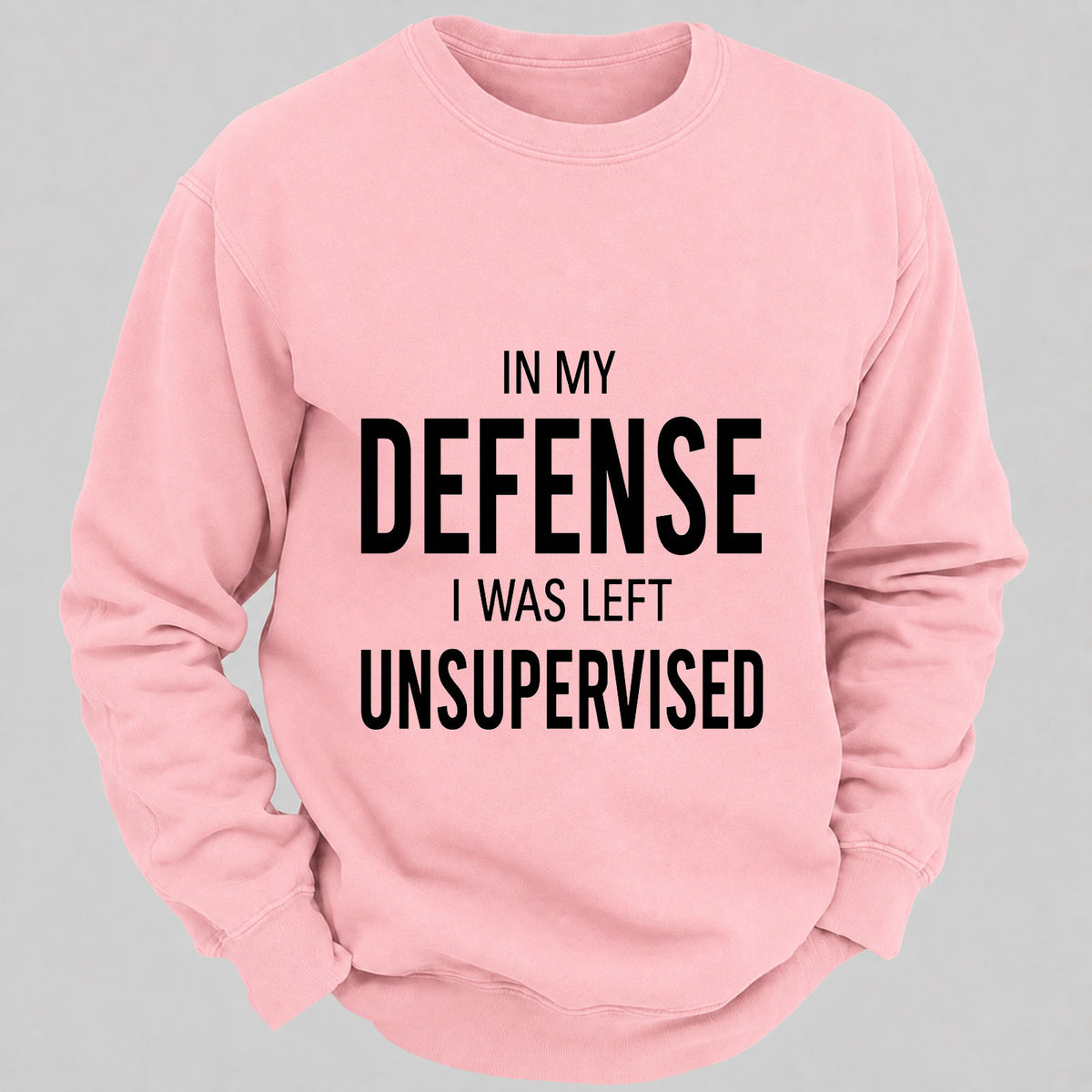 In My Defence,I Was Left Unsupervised Casual Loose Sweatshirts