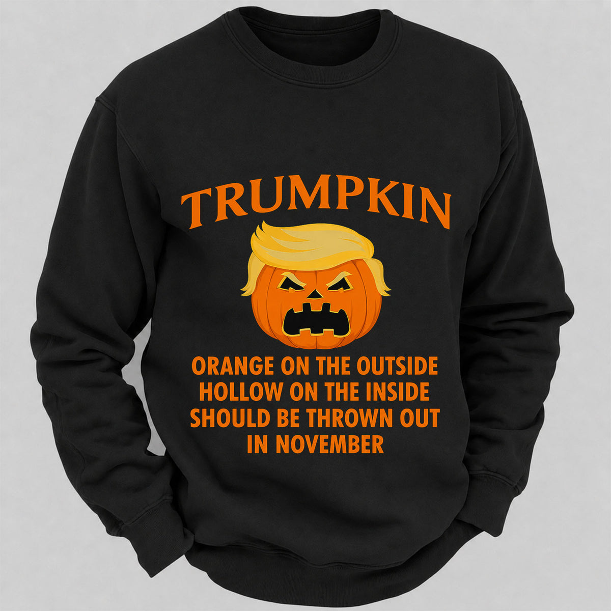 Trumpkin Orange On The Outside Hollow On The Inside Should Be Thrown Out In November Casual Loose Sweatshirts