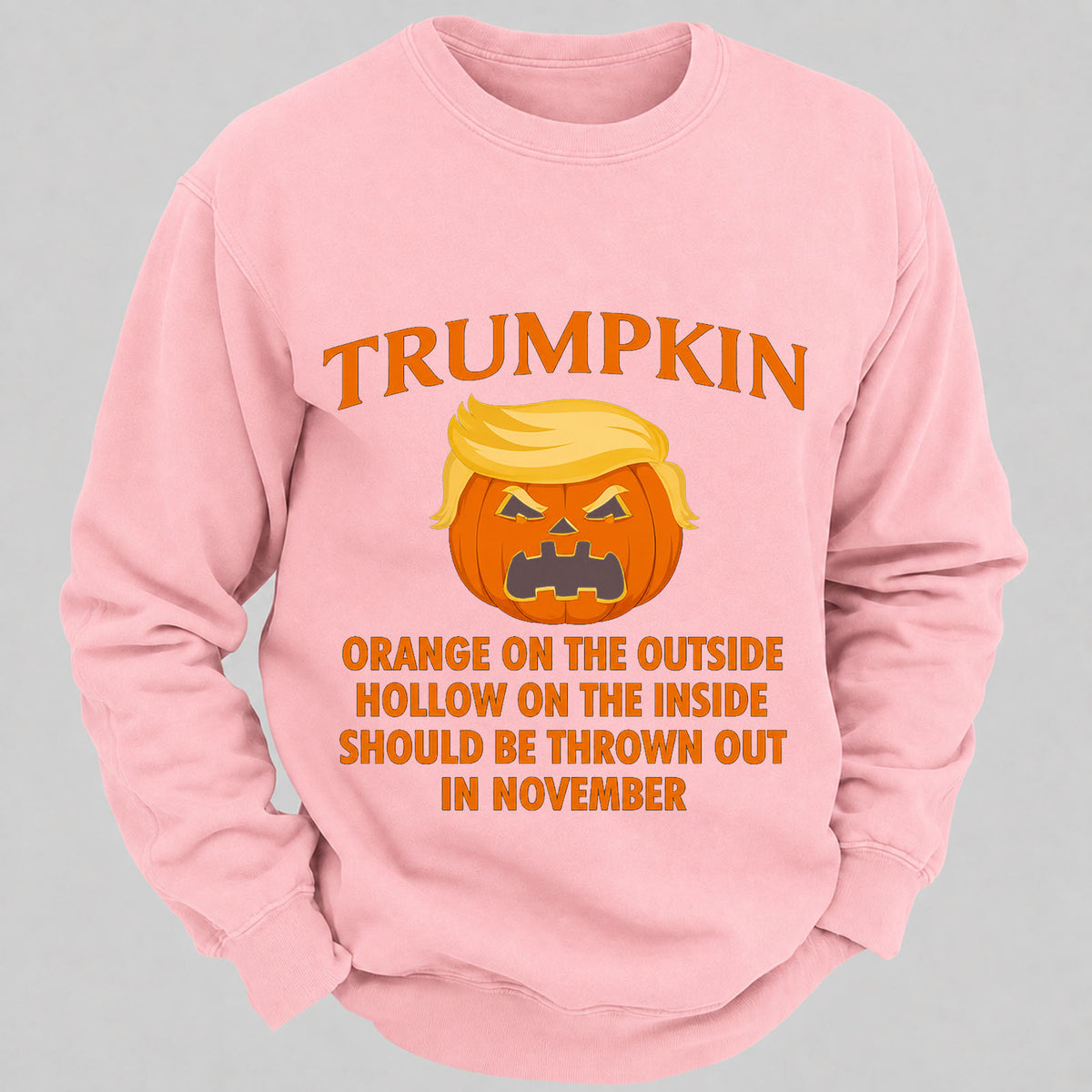 Trumpkin Orange On The Outside Hollow On The Inside Should Be Thrown Out In November Casual Loose Sweatshirts
