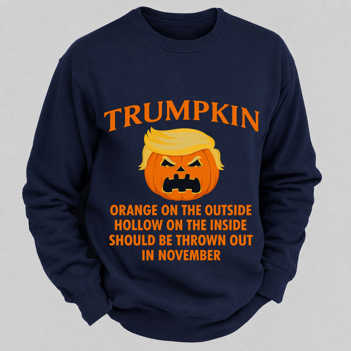 Trumpkin Orange On The Outside Hollow On The Inside Should Be Thrown Out In November Casual Loose Sweatshirts