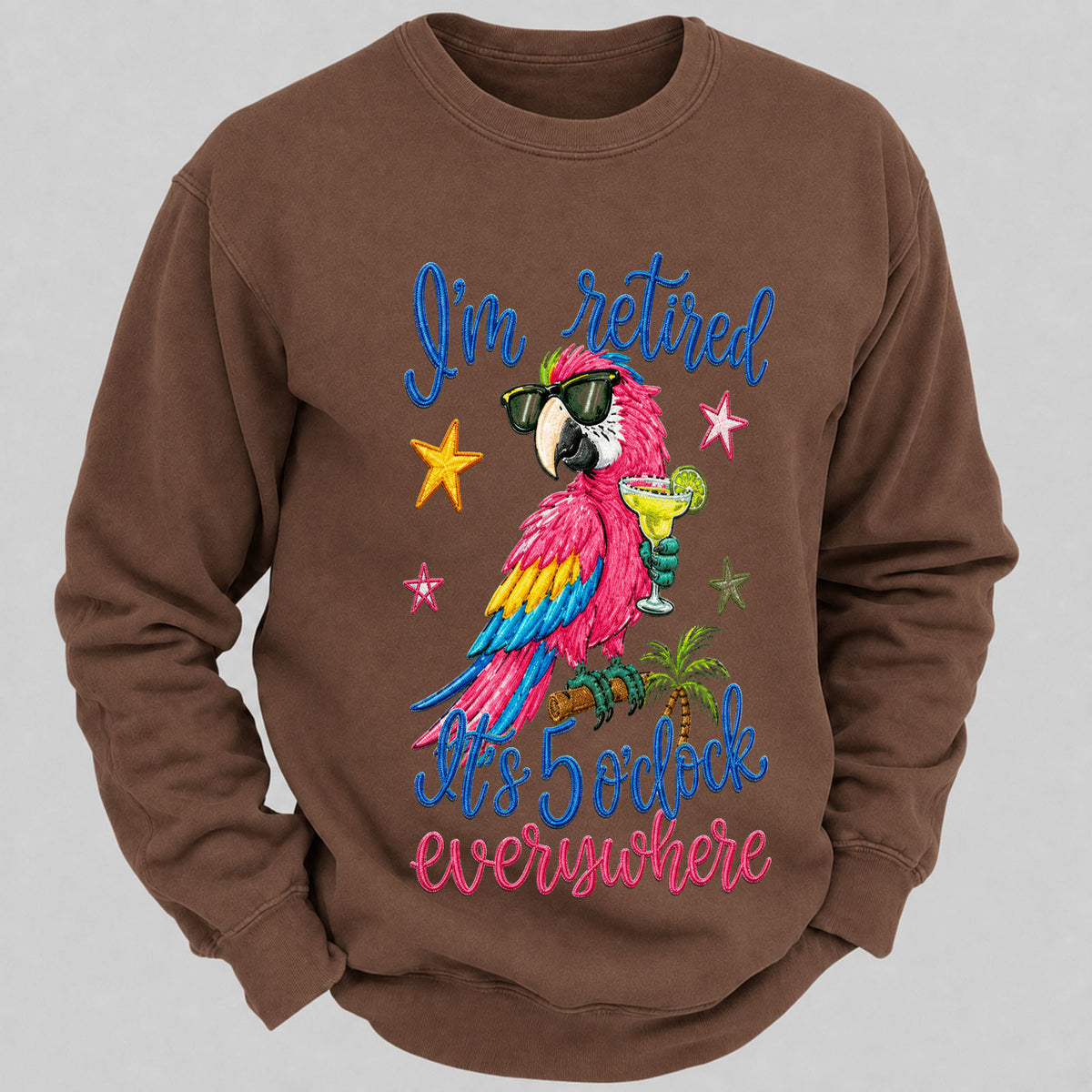 I'm Retired It's 5 O'clock Everywhere Sweatshirts