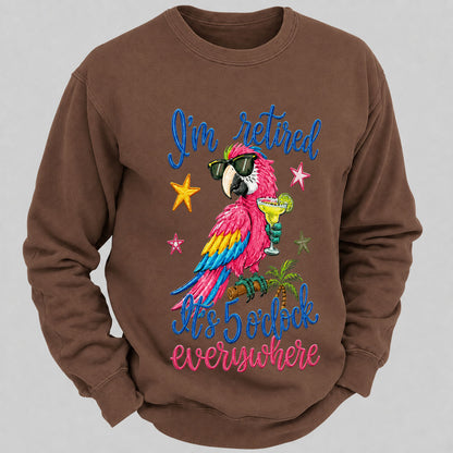 I'm Retired It's 5 O'clock Everywhere Sweatshirts