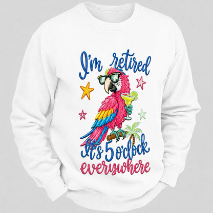 I'm Retired It's 5 O'clock Everywhere Sweatshirts